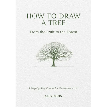 How to Draw a Tree: From the Fruit to the Forest: A Step-By-Step Course for the Nature Artist