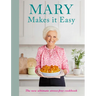 Mary Makes It Easy: The New Ultimate Stress-Free Cookbook