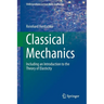 Classical Mechanics: Including an Introduction to the Theory of Elasticity