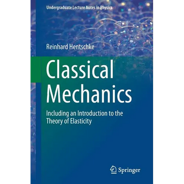 Classical Mechanics: Including an Introduction to the Theory of Elasticity