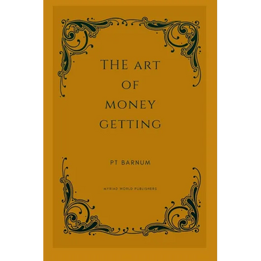The Art Of Money Getting: Golden Rules For Making Money