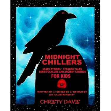 Midnight Chillers: Scary Stories, Strange Tales, Eerie Folklore and Ancient Legends for Kids