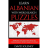 Learn Albanian with Word Search Puzzles: Learn Albanian Language Vocabulary with Challenging Word Find Puzzles for All Ages