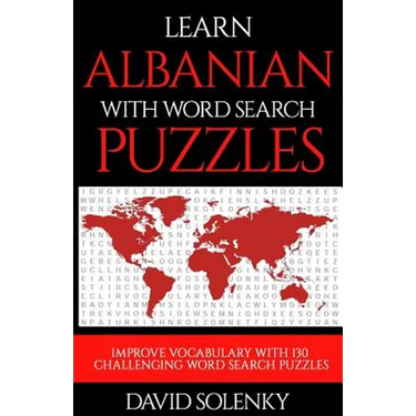Learn Albanian with Word Search Puzzles: Learn Albanian Language Vocabulary with Challenging Word Find Puzzles for All Ages