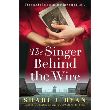 The Singer Behind the Wire: Completely heartbreaking and page-turning World War Two fiction