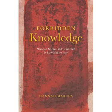 Forbidden Knowledge: Medicine, Science, and Censorship in Early Modern Italy
