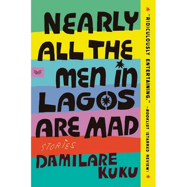 Nearly All the Men in Lagos Are Mad: Stories