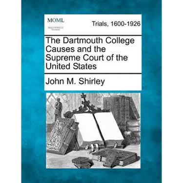 The Dartmouth College Causes and the Supreme Court of the United States