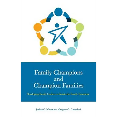 Family Champions and Champion Families: Developing Family Leaders to Sustain the Family Enterprise