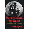 more haunted kingsport: Tales of the Supernatural and Unexplained