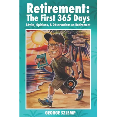 Retirement: The First 365 Days: Advice, Opinions, Observations