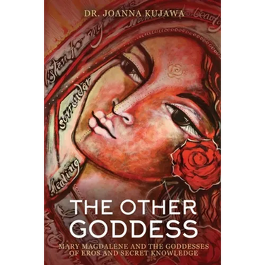The Other Goddess: Mary Magdalene and the Goddesses of Eros and Secret Knowledge