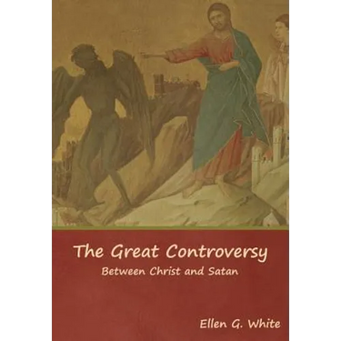 The Great Controversy; Between Christ and Satan