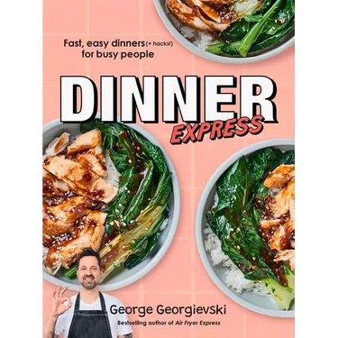 Dinner Express: Fast, Easy Dinners (+ Hacks!) for Busy People