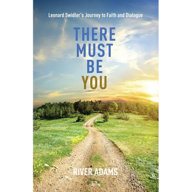 There Must Be You: Leonard Swidler's Journey to Faith and Dialogue