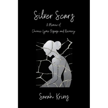 Silver Scars: A Memoir of Chronic Lyme Disease and Recovery