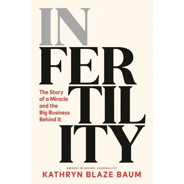 In Fertility: The Story of a Miracle and the Big Business Behind It
