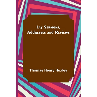 Lay Sermons, Addresses and Reviews