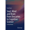 Soul, Mind and Brain from Descartes to Cognitive Science: A Critical History
