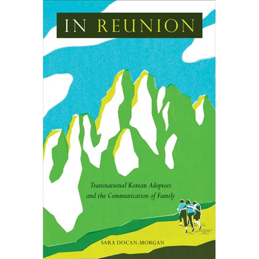 In Reunion: Transnational Korean Adoptees and the Communication of Family