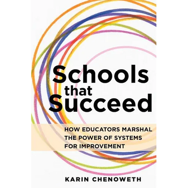 Schools That Succeed: How Educators Marshal the Power of Systems for Improvement