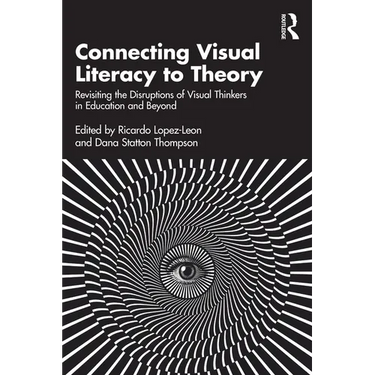 Connecting Visual Literacy to Theory: Revisiting the Disruptions of Visual Thinkers in Education and Beyond