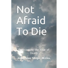 Not Afraid To Die: Overcoming the Fear of Death