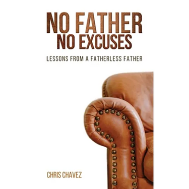 No Father No Excuses: Lessons from a Fatherless Father