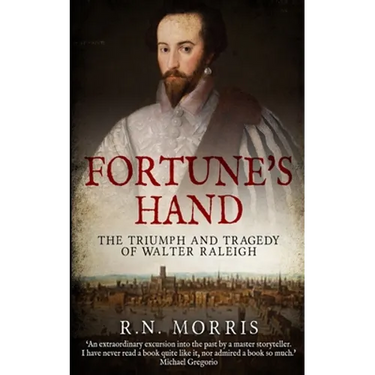 Fortune's Hand: The Triumph and Tragedy of Walter Raleigh