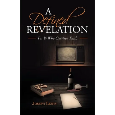 A Defined Revelation: For Ye Who Question Faith
