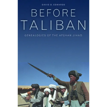 Before Taliban: Genealogies of the Afghan Jihad
