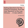 Sailing Directions for the Coast of Guayana, from the River Maranon to the River Orinoco. ... a New Edition.
