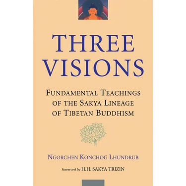 Three Visions: Fundamental Teachings of the Sakya Lineage of Tibetan Buddhism