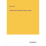 A Memorial of Samuel Harvey Taylor