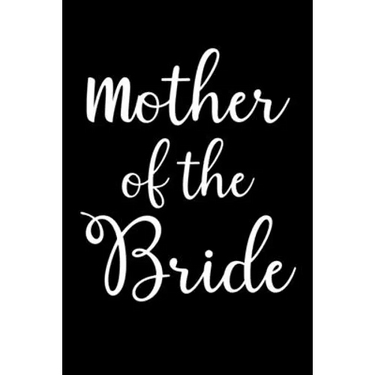 Mother Of The Bride: Write Down Everything You Need When You Are Arranging The Marriage Ceremony of Your Daughter. Remember Everything For
