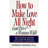 How to Make Love All Night: And Drive a Woman Wild!