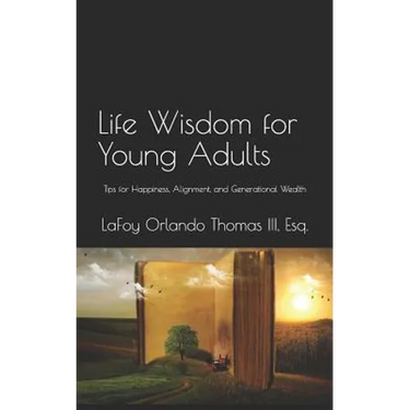 Life Wisdom for Young Adults: Tips for Happiness, Alignment, and Generational Wealth
