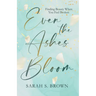 Even the Ashes Bloom: Finding Beauty When You Feel Broken