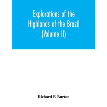 Explorations of the highlands of the Brazil; with a full account of the gold and diamond mines. Also, canoeing down 1500 miles of the great river São