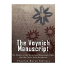The Voynich Manuscript: The History of the Mysterious Renaissance Codex that Has Never Been Deciphered
