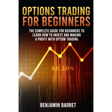 Options Trading for Beginners: The Complete Guide for Beginners to Learn How to Invest and Making a Profit with Options Trading