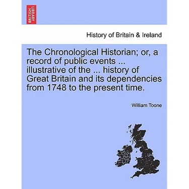 The Chronological Historian; or, a record of public events ... illustrative of the ... history of Great Britain and its dependencies from 1748 to the