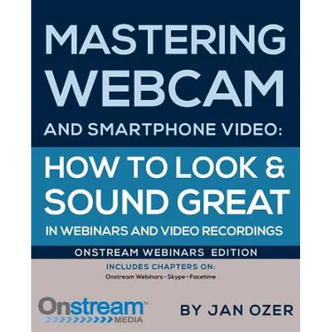 Mastering Webcam and Smartphone Video: Onstream Webinars Edition