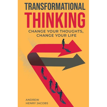 Transformational Thinking: Change Your Thoughts, Change Your Life