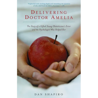 Delivering Doctor Amelia: The Story of a Gifted Young Obstetrician's Error and the Psychologist Who Helped Her