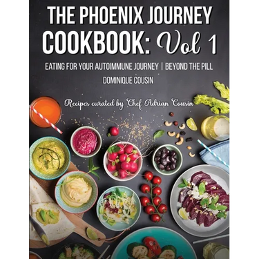 The Phoenix Journey Cookbook: Eating For Your Autoimmune Journey Beyond the Pill