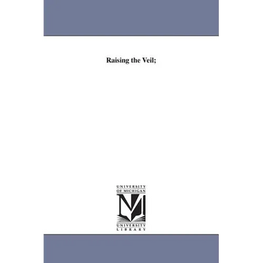 Raising the Veil;