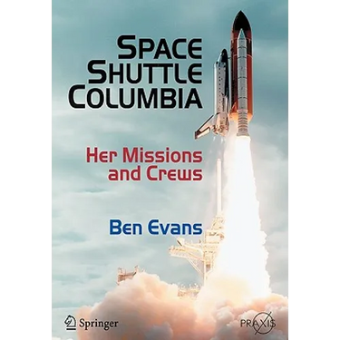 Space Shuttle Columbia: Her Missions and Crews