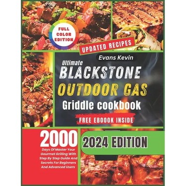 Ultimate Blackstone Outdoor Gas Griddle Cookbook: 2000 Days Of Master Your Gourmet Grilling With Step By Step Guide And Secrets For Beginners And Adva