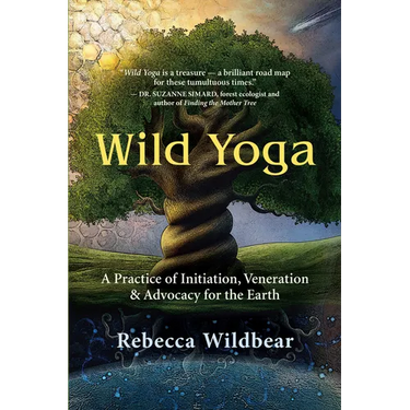 Wild Yoga: A Practice of Initiation, Veneration & Advocacy for the Earth